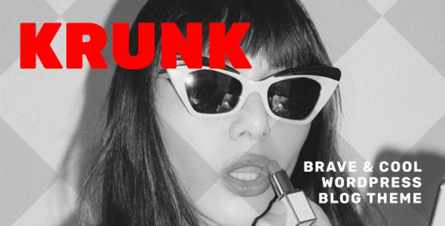 Krunk v5.0.11 - Brave & Cool WordPress Blog Theme